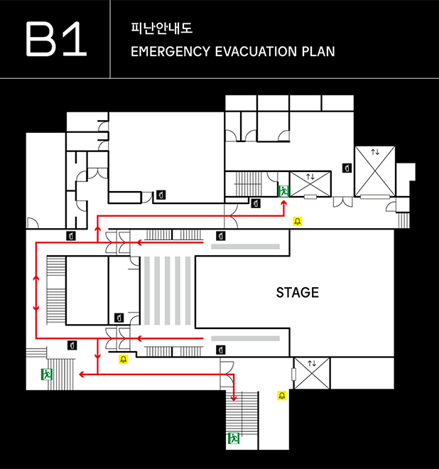 1F 피난대피도 Emergency Evacuation Plan | 세종S씨어터 지하1층 피난안내도입니다. 객석 뒤편 좌측 출입구로 나와 우측의 통로를 직진하여 출입문을 열고 좌측의 비상계단을 통해 피난할 수 있습니다. 객석 뒤편 우측 출입구로 나와 좌측에 보이는 비상계단 또는 뒤로돌아 출입문을 통과하여 우측 비상계단을 통해 피난할 수 있습니다. 또한 객석 뒤편 좌, 우측 모두 출입구로 나와 바로 보이는 계단을 통해 피난할 수 있습니다.
