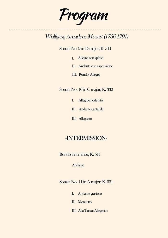-Program- Wolfgang Amadeus Mozart Sonata No. 9 in D major, K. 311 Sonata No. 10 in C major, K. 330 Rondo in a minor, K. 511 Sonata No. 11 in A major, K. 331